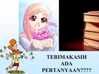 TERIMAKASIH
ADA
PERTANYAAN????
 