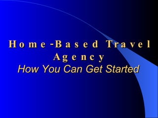Home-Based Travel Agency How You Can Get Started   