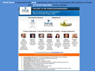 MTHR Global in association with Sakal is pleased to bring to you this wonderful HR Conference in Dubai.
                           Block 21st & 22nd April 2012 on your calendar.
 