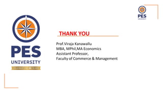 THANK YOU
Prof.Viraja Kanawallu
MBA, MPhil,MA Economics
Assistant Professor,
Faculty of Commerce & Management
 