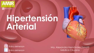 Ma. Alexandra Hernández Zanatti
Médica Cirujana
@dra.aleherzan
@dra.aleherzan
Hipertensión
Arterial
@amir.peru
 
