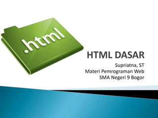 Supriatna, ST
Materi Pemrograman Web
SMA Negeri 9 Bogor
 