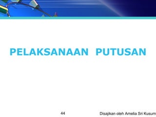 PELAKSANAAN PUTUSAN




       44   Disajikan oleh Amelia Sri Kusuma
 