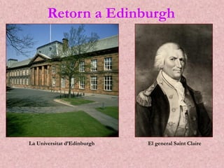 Retorn a Edinburgh
La Universitat d’Edinburgh El general Saint Claire
 