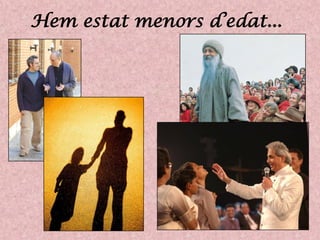 Hem estat menors d’edat...
 
