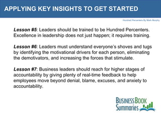 APPLYING KEY INSIGHTS TO GET STARTED Lesson #5 : Leaders should be trained to be Hundred Percenters.  Excellence in leader...