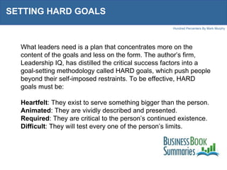 SETTING HARD GOALS What leaders need is a plan that concentrates more on the content of the goals and less on the form. Th...
