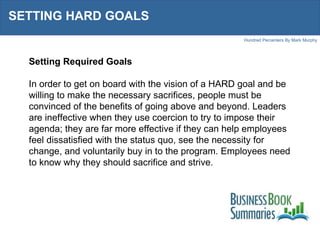 SETTING HARD GOALS Setting Required Goals In order to get on board with the vision of a HARD goal and be willing to make t...