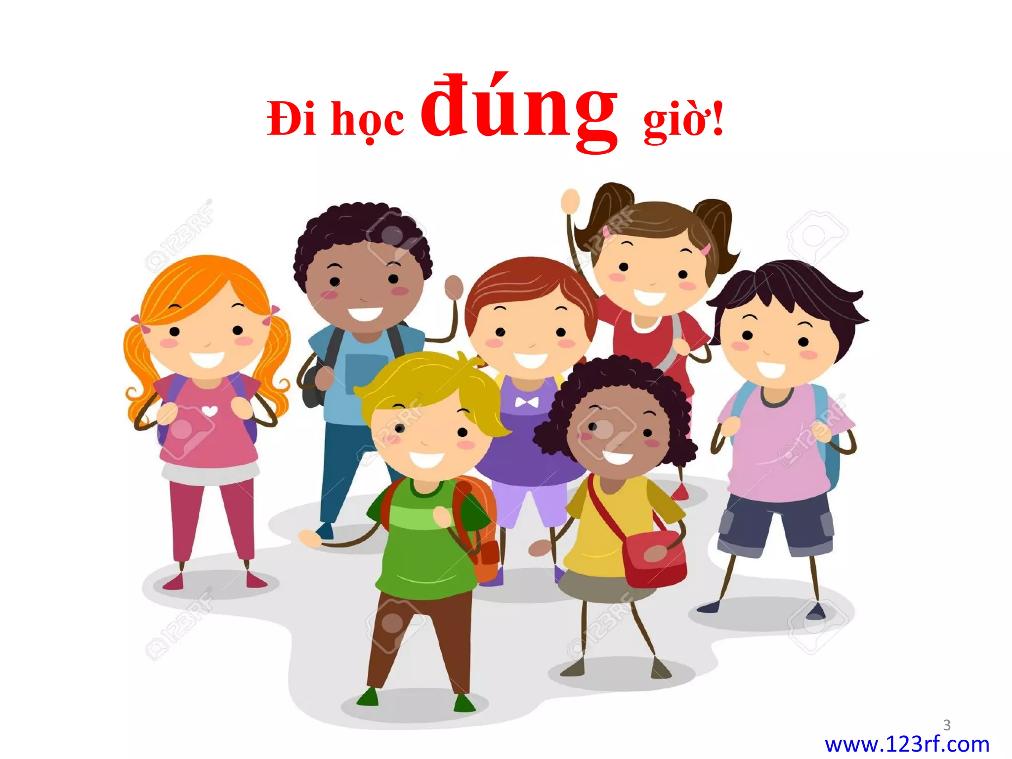 3
Đi học đúng giờ!
www.123rf.com