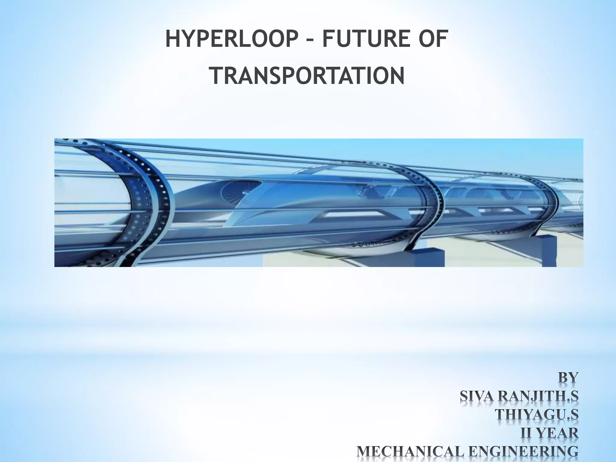 HYPERLOOP – FUTURE OF
TRANSPORTATION
 