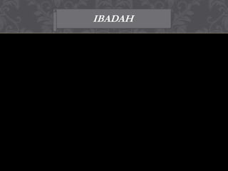 IBADAH
 