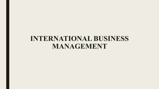INTERNATIONAL BUSINESS
MANAGEMENT
 