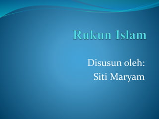Disusun oleh:
Siti Maryam
 