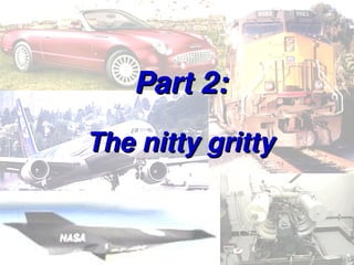 Part 2:
Part 2:
The nitty gritty
The nitty gritty
 