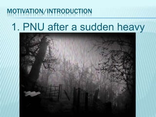 MOTIVATION/INTRODUCTION

1. PNU after a sudden heavy
rain

 