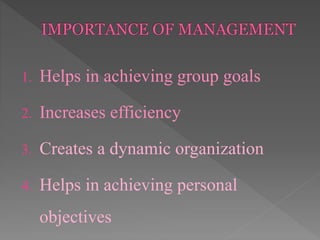 1. Helps in achieving group goals
2. Increases efficiency
3. Creates a dynamic organization
4. Helps in achieving personal
objectives
 