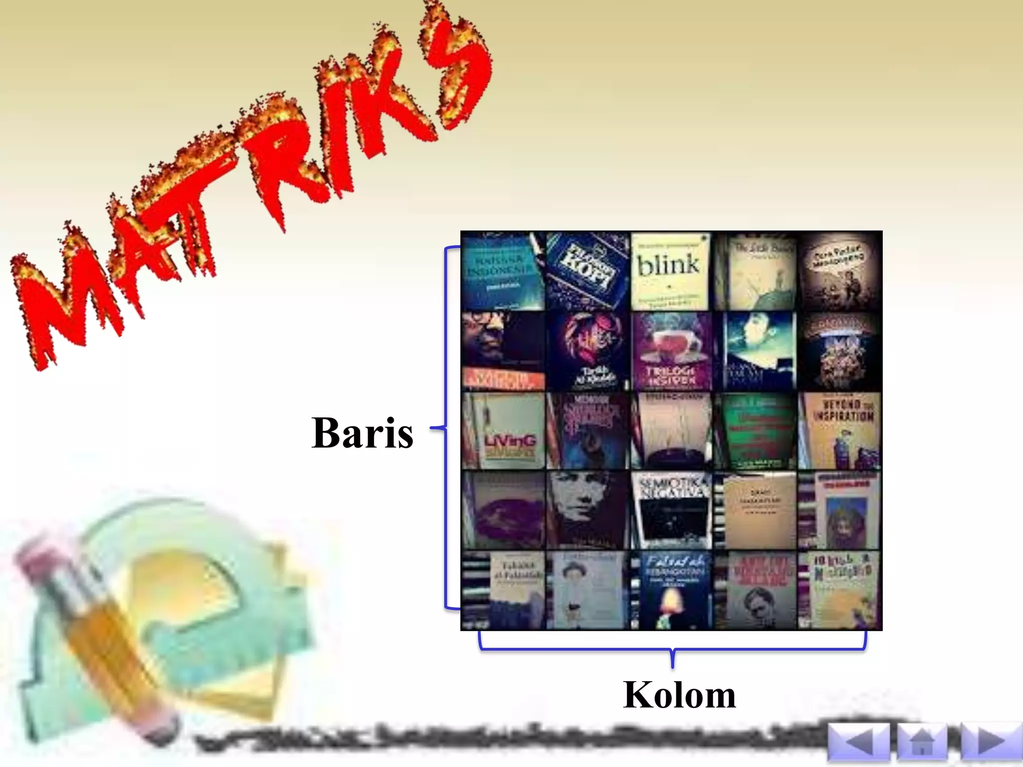 Baris




        Kolom
 