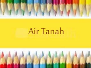 Air Tanah
 