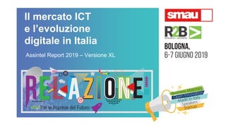 Il mercato ICT
e l’evoluzione
digitale in Italia
Assintel Report 2019 – Versione XL
 