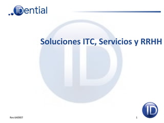 Rev:640907 1
Soluciones ITC, Servicios y RRHH
 