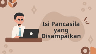 Isi Pancasila
yang
Disampaikan
 