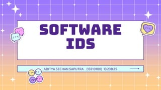 SOFTWARE
IDS
ADITYA SECHAN SAPUTRA (13210100) 13.23B.25
 