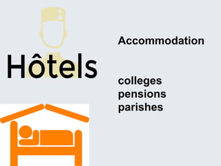 Accommodation
colleges
pensions
parishes
 