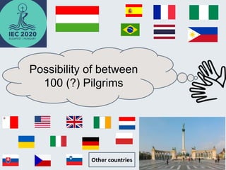 Other countries
Possibility of between
100 (?) Pilgrims
 