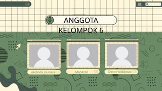 eAdinda mutiara
ANGGOTA
KELOMPOK 6
MASROH Destri widiastuti
 