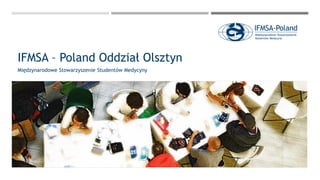 IFMSA – Poland Oddział Olsztyn
Międzynarodowe Stowarzyszenie Studentów Medycyny
 