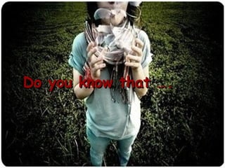 Do you know that …. 