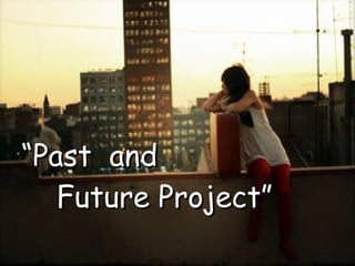 “ Past  and    Future Project” 