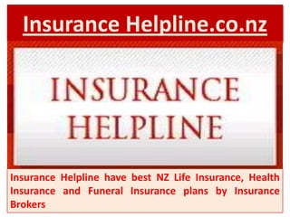 Insurance Helpline.co.nz




Insurance Helpline have best NZ Life Insurance, Health
Insurance and Funeral Insurance plans by Insurance
Brokers
 