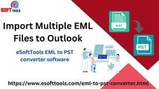 Import Multiple EML
Files to Outlook
eSoftTools EML to PST
converter software
https://www.esofttools.com/eml-to-pst-converter.html
 