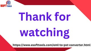 https://www.esofttools.com/eml-to-pst-converter.html
Thank for
watching
 