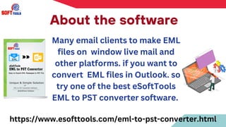 Many email clients to make EML
files on window live mail and
other platforms. if you want to
convert EML files in Outlook. so
try one of the best eSoftTools
EML to PST converter software.
About the software
https://www.esofttools.com/eml-to-pst-converter.html
 