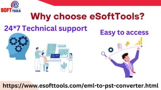 Why choose eSoftTools?
24*7 Technical support
Easy to access
https://www.esofttools.com/eml-to-pst-converter.html
 