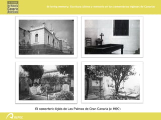 In loving memory: Escritura última y memoria en los cementerios ingleses de Canarias




El cementerio Iiglés de Las Palma...