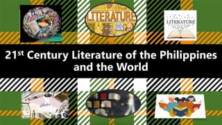 21st Century Literature of the Philippines
and the World
 