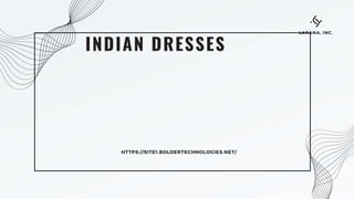INDIAN DRESSES
HTTPS://SITE1.BOLDERTECHNOLOGIES.NET/
LARANA, INC.
 