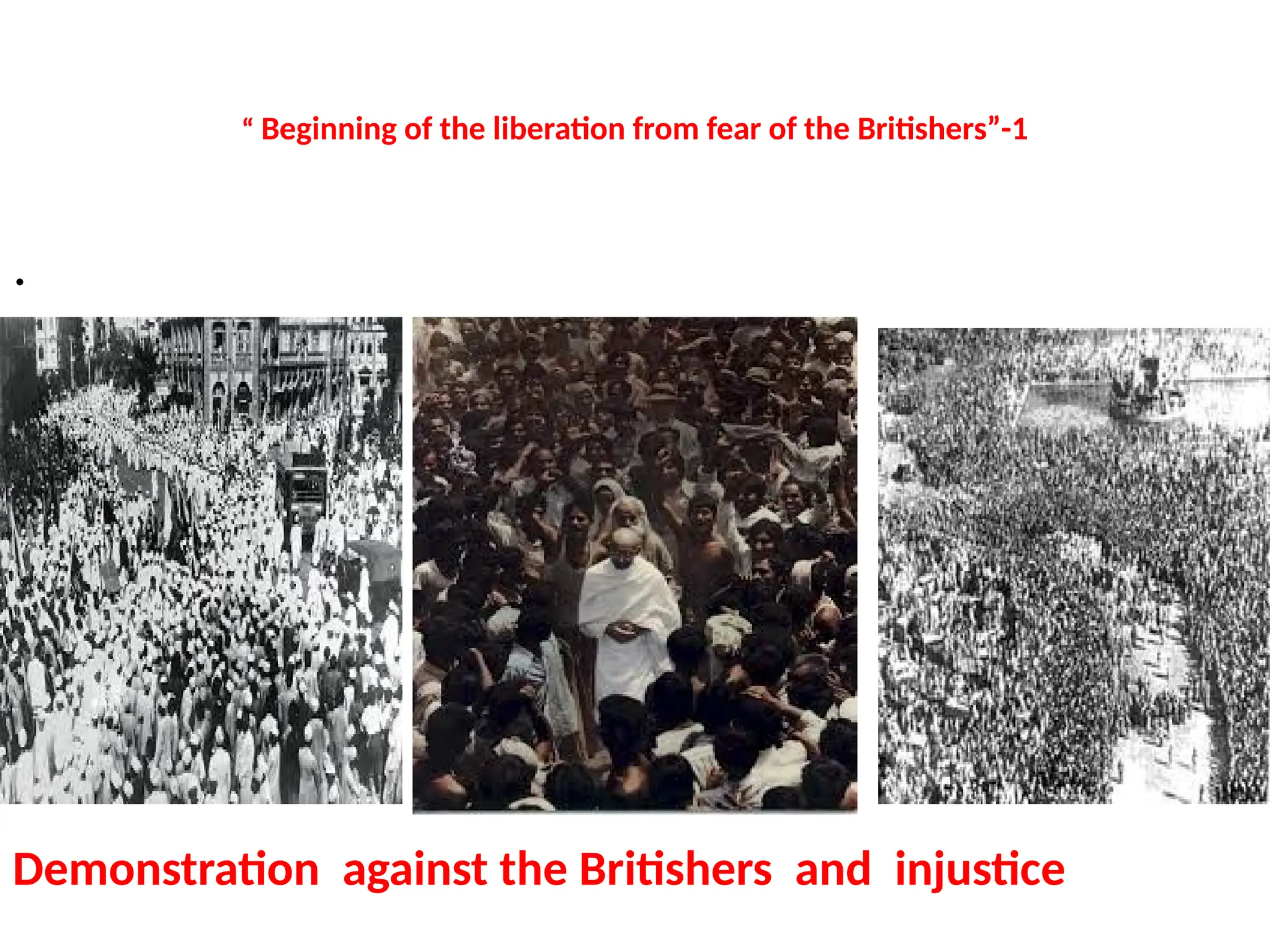 “ Beginning of the liberation from fear of the Britishers”-1
.
Demonstration against the Britishers and injustice
 
