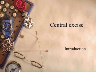 Central excise Introduction 