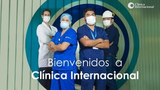 Bienvenidos a
Clínica Internacional
 