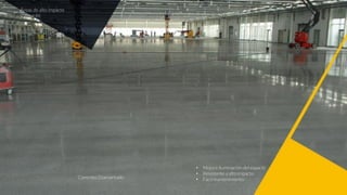Concreto Diamantado
• Mejora iluminación del espacio
• Resistente a alto impacto
• Fácil mantenimiento
Áreas de alto impacto
y almacén
 