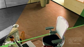 Saga2
Áreas administrativas
• Tratamiento Protecsol: fácil
limpieza, sin cera necesaria.
• Ecológico: 100% reciclable.
• Higiénico
• Instalación fácil y rápida.
 