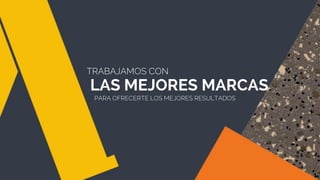 TRABAJAMOS CON
LAS MEJORES MARCAS
PARA OFRECERTE LOS MEJORES RESULTADOS
 