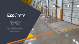 Proceso aplicado al concreto
con la finalidad de protegerlo
y a la vez lograr un piso estético
de alto desempeño .
REJUVENECE
TUS PISOS
 