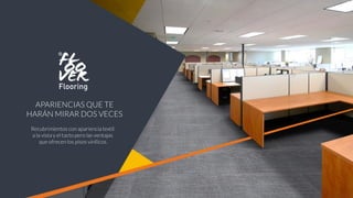 Recubrimientos con apariencia textil
a la vista y el tacto pero las ventajas
que ofrecen los pisos vinílicos.
APARIENCIAS QUE TE
HARÁN MIRAR DOS VECES
 