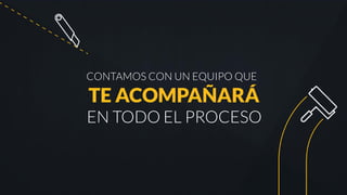CONTAMOS CON UN EQUIPO QUE
TE ACOMPAÑARÁ
EN TODO EL PROCESO
 