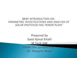 Prepared by
Syed Ajmal Khalil
M.Tech SAE
Under the guidance of :
Dr. Ranjana Arora
 